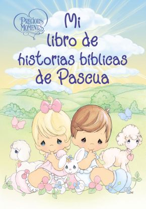 Precious Moments: Mi libro de historias biblicas de Pascua (Spanish Edition)