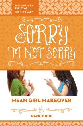 Sorry I'm Not Sorry: An Honest Look at Bullying from the Bully (Mean Girl Makeover)