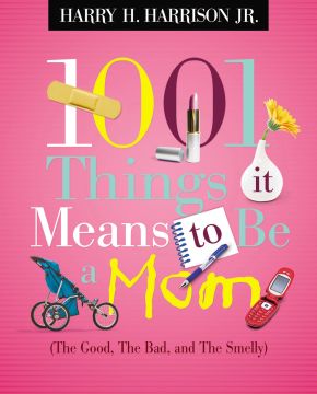 1001 Things It Means to Be a Mom: The Good, the Bad, and the Smelly *Scratch & Dent*