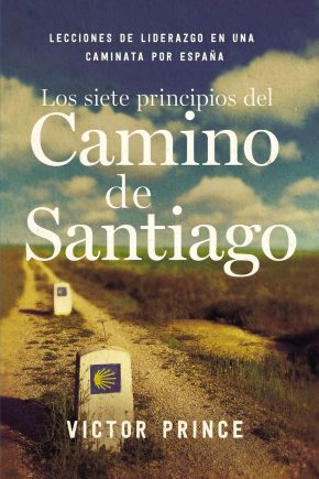 Los siete principios del Camino de Santiago: Lecciones de liderazgo en un caminata por Espana (Spanish Edition) *Scratch & Dent*