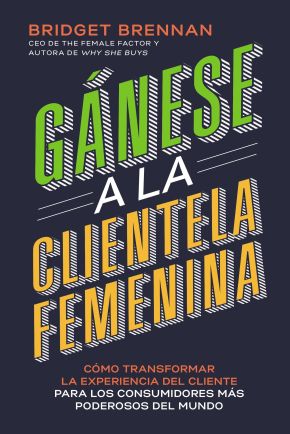 GÃ¡nese a la clientela femenina: CÃ³mo transformar la experiencia del cliente para los consumidores mÃ¡s poderosos del mundo (Spanish Edition)