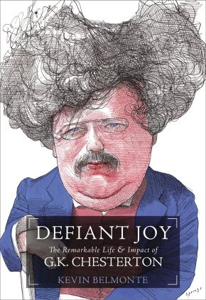 Defiant Joy: The Remarkable Life & Impact of G.K. Chesterton