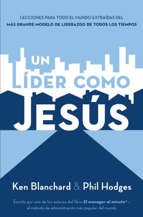 Un lider como Jesus: Lecciones del mejor modelo a seguir del liderazgo de todos los tiempos (Spanish Edition)