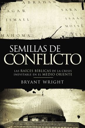 Semillas de conflicto: Las raices biblicas de la crisis inevitable en el Medio Oriente (Spanish Edition)
