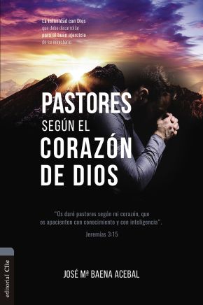 Pastores Segun el Corazon de Dios: La intimidad con Dios que debe desarrollar para el buen ejercicio de su ministerio (Spanish Edition)