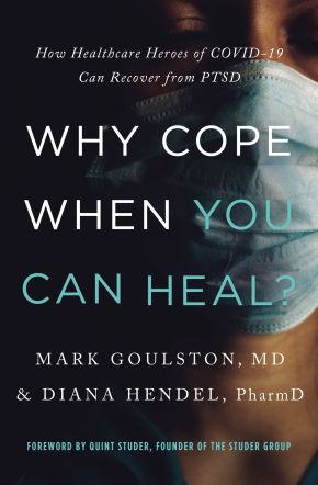 Why Cope When You Can Heal? (How Healthcare Heroes of COVID-19 Can Recover from PTSD)