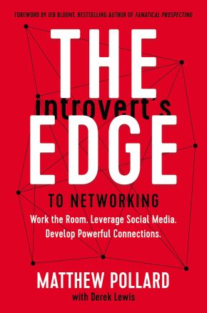The Introvert'€™s Edge to Networking: Work the Room. Leverage Social Media. Develop Powerful Connections