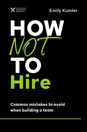 How Not to Hire: Common Mistakes to Avoid When Building a Team (The How Not to Succeed Series) *Scratch & Dent*