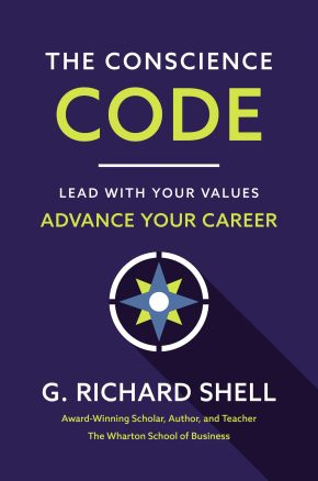 The Conscience Code: Lead with Your Values. Advance Your Career.