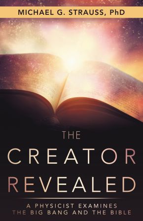 The Creator Revealed: A Physicist Examines the Big Bang and the Bible