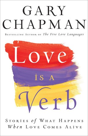 Love is a Verb: Stories Of What Happens When Love Comes Alive