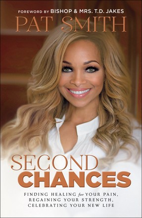 Second Chances: Finding Healing for Your Pain, Regaining Your Strength, Celebrating Your New Life