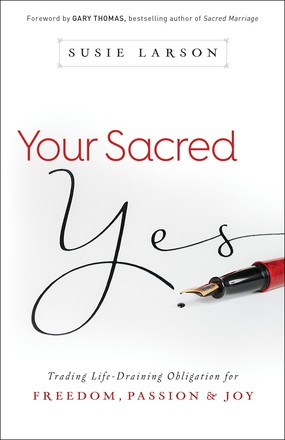 Your Sacred Yes: Trading Life-Draining Obligation for Freedom, Passion, and Joy