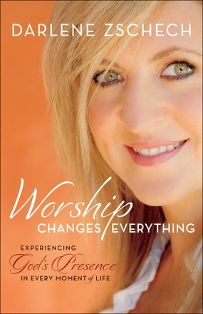 Worship Changes Everything: Experiencing God's Presence in Every Moment of Life