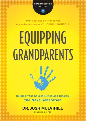 Equipping Grandparents: Helping Your Church Reach and Disciple the Next Generation (Grandparenting Matters)
