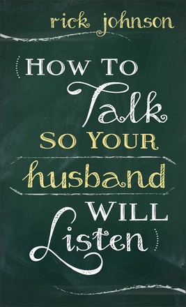 How to Talk So Your Husband Will Listen
