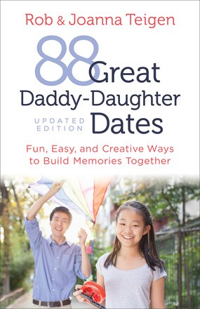 88 Great Daddy-Daughter Dates: Fun, Easy & Creative Ways to Build Memories Together
