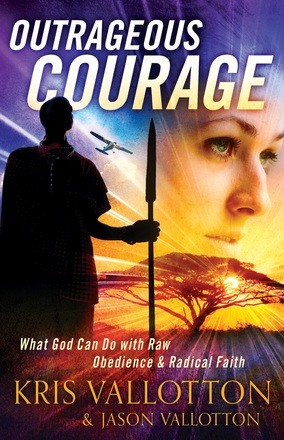 Outrageous Courage: What God Can Do With Raw Obedience And Radical Faith