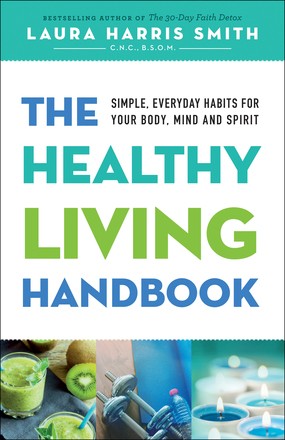 The Healthy Living Handbook: Simple, Everyday Habits for Your Body, Mind and Spirit