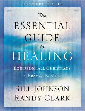 The Essential Guide to Healing Leader's Guide: Equipping All Christians to Pray for the Sick