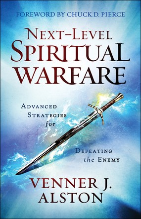 Next-Level Spiritual Warfare: Advanced Strategies for Defeating the Enemy