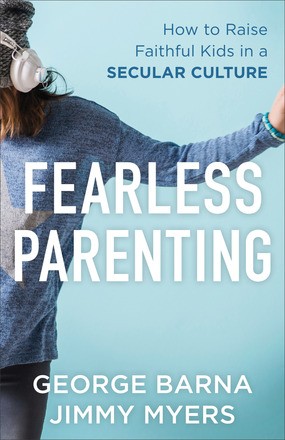 Fearless Parenting: How to Raise Faithful Kids in a Secular Culture