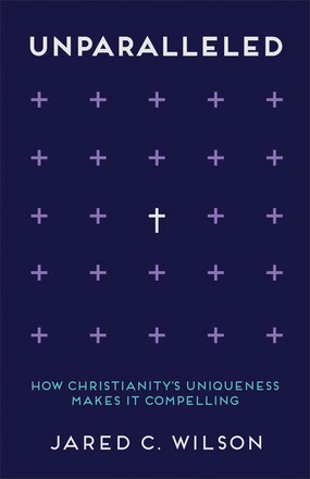 Unparalleled: How Christianity's Uniqueness Makes It Compelling