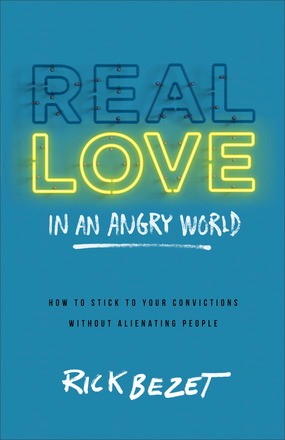 Real Love in an Angry World: How to Stick to Your Convictions without Alienating People