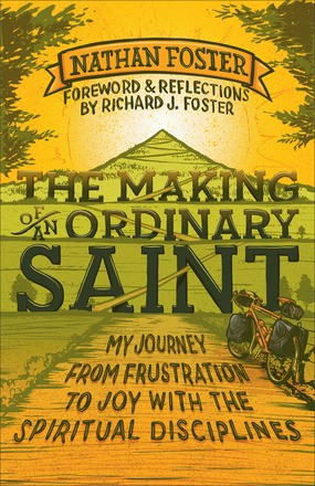 The Making of an Ordinary Saint: My Journey from Frustration to Joy with the Spiritual Disciplines