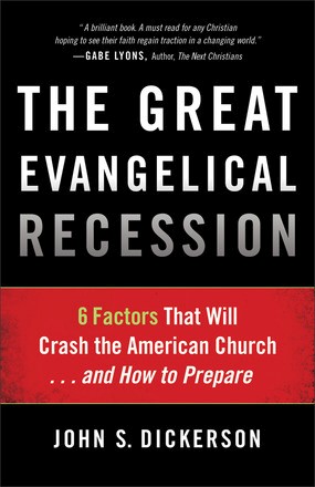Great Evangelical Recession, The: 6 Factors That Will Crash the American Church...and How to Prepare