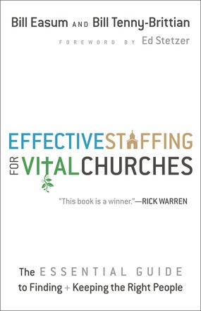 Effective Staffing for Vital Churches: The Essential Guide to Finding and Keeping the Right People