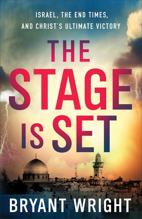 The Stage Is Set: Israel, the End Times, and Christ's Ultimate Victory