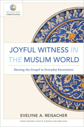 Joyful Witness in the Muslim World: Sharing the Gospel in Everyday Encounters (Mission in Global Community)