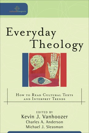 Everyday Theology: How to Read Cultural Texts and Interpret Trends (Cultural Exegesis)