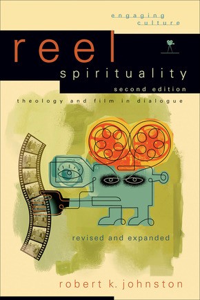 Reel Spirituality: Theology and Film in Dialogue (Engaging Culture)