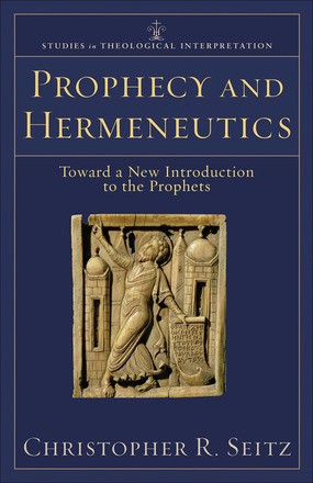 Prophecy and Hermeneutics: Toward A New Introduction To The Prophets (Studies in Theological Interpretation)