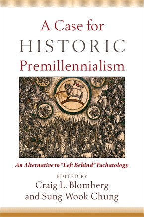 A Case for Historic Premillennialism: An Alternative to 