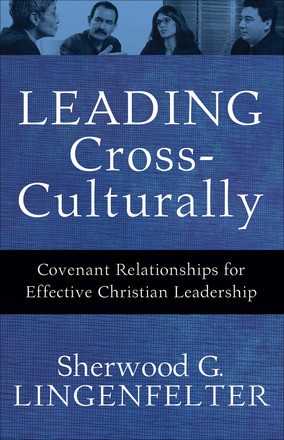 Leading Cross-Culturally: Covenant Relationships for Effective Christian Leadership