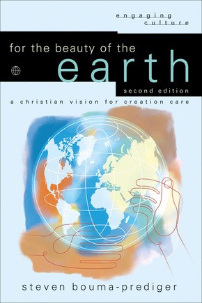 For the Beauty of the Earth: A Christian Vision for Creation Care (Engaging Culture)