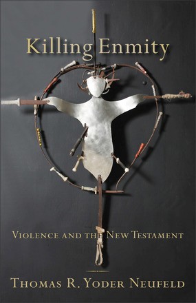Killing Enmity: Violence and the New Testament