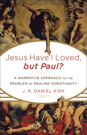 Jesus Have I Loved, but Paul?: A Narrative Approach To The Problem Of Pauline Christianity