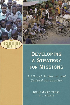 Developing a Strategy for Missions: A Biblical, Historical, and Cultural Introduction (Encountering Mission)