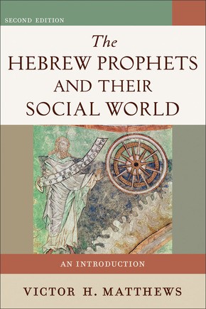 The Hebrew Prophets and Their Social World: An Introduction