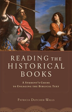 Reading the Historical Books: A Student's Guide To Engaging The Biblical Text