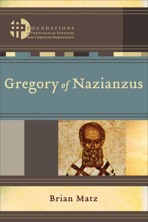 Gregory of Nazianzus (Foundations of Theological Exegesis and Christian Spirituality)