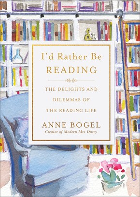 I'd Rather Be Reading: The Delights and Dilemmas of the Reading Life *Scratch & Dent*