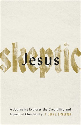 Jesus Skeptic: A Journalist Explores the Credibility and Impact of Christianity