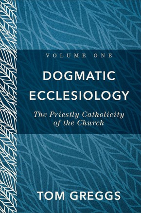 Dogmatic Ecclesiology: The Priestly Catholicity of the Church
