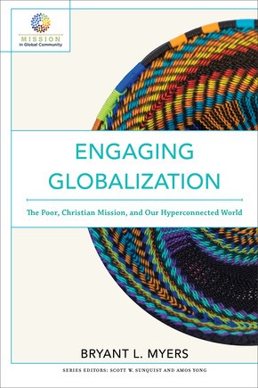 Engaging Globalization: The Poor, Christian Mission, and Our Hyperconnected World (Mission in Global Community)