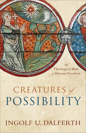 Creatures of Possibility: The Theological Basis of Human Freedom